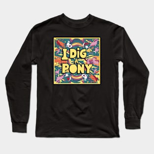 Dig a pony Long Sleeve T-Shirt